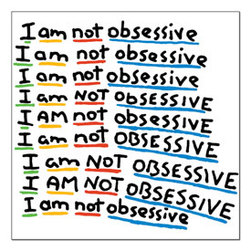 'I am not obsessive' written in bold letters nine times